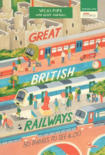 Бумажная книга «Great British Railways: 50 Things to See and Do», автор Вики Пайп - фото №1