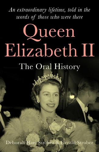 Бумажная книга «Queen Elizabeth II: The Oral History: an extraordinary lifetime, told in the words of those who were there», авторов Дебора Харт Стробер, Джеральд С. Стробер - фото №1
