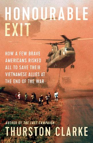 Бумажная книга «Honourable Exit. How a few brave Americans risked all to save their Vietnamese allies at the end of the war», автор Терстон Кларк - фото №1