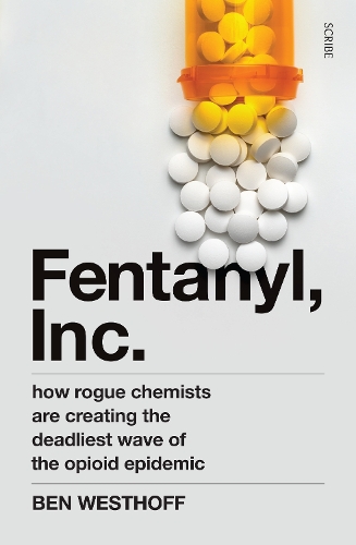Паперова книга «Fentanyl, Inc.: how rogue chemists are creating the deadliest wave of the opioid epidemic», автор Бен Вестхофф - фото №1