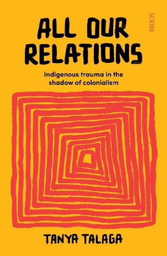Бумажная книга «All Our Relations: Indigenous trauma in the shadow of colonialism», автор Таня Талага - фото №1