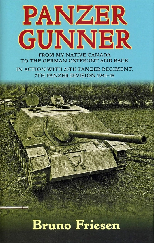 Бумажная книга «Panzer Gunner. From my Native Canada to the German Ostfront and Back. In Action with 25th Panzer  Regiment, 7th Panzer Division 1944-45», автор Бруно Фризен - фото №1