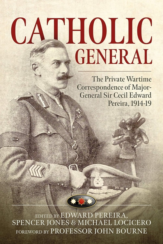 [object Object] «Catholic General. The Private Wartime Correspondence of Major-General Sir Cecil Edward Pereira, 1914-19», автор Эдвард Перейра - фото №1
