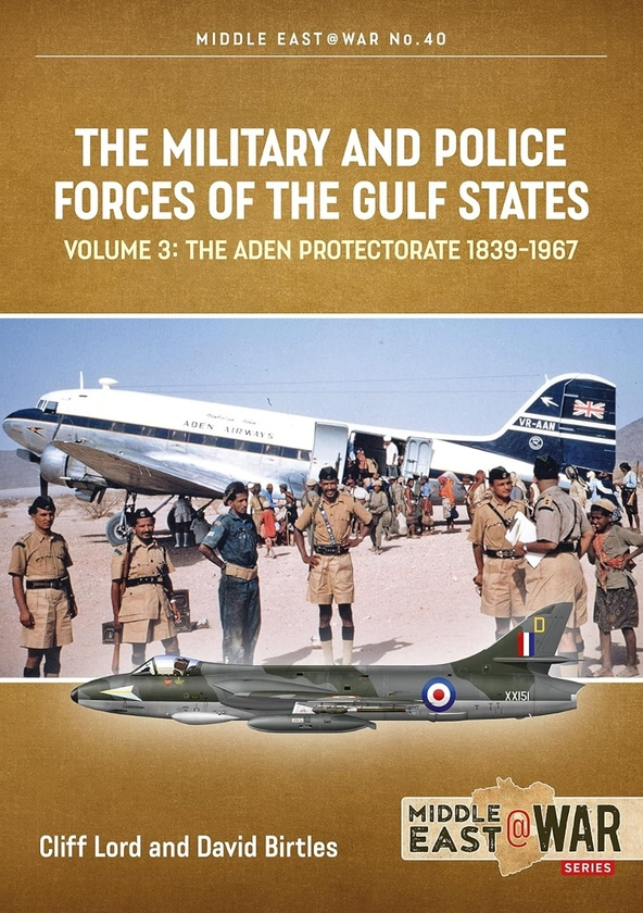Бумажная книга «The Military and Police Forces of the Gulf States. Volume 3. The Aden Protectorate 1839-1967», авторов Клифф Лорд, Дэвид Бертлз - фото №1