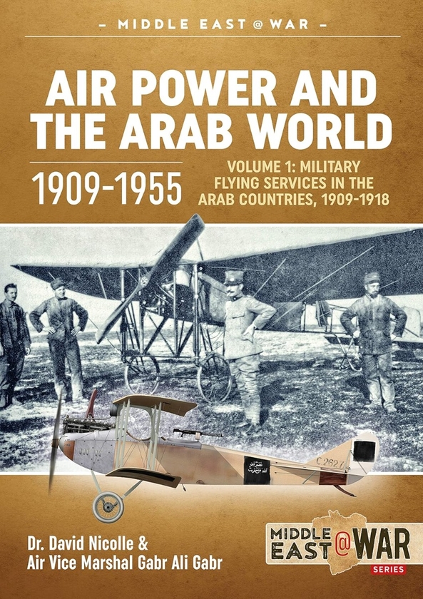 Бумажная книга «Air Power and the Arab World 1909-1955. Volume 1. Military Flying Services in Arab Countries, 1909-1918», авторов Дэвид Николл, Габр Али Габр - фото №1