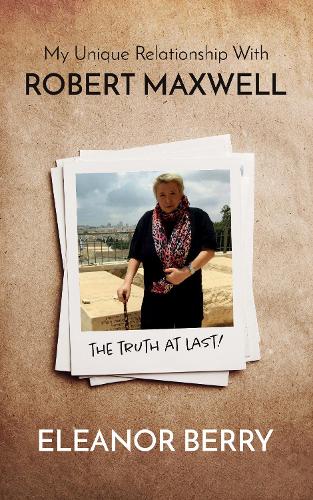 Бумажная книга «My Unique Relationship with Robert Maxwell: The Truth at Last», автор Элеонора Берри - фото №1