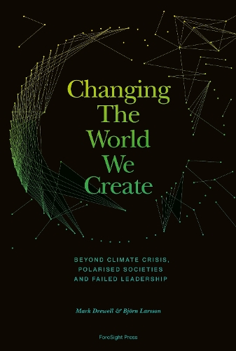 Бумажная книга «Changing The World We Create: Beyond climate crises, polarised societies and failed leadership», авторов Бьорн Ларссон, Марк Дрюэлл - фото №1