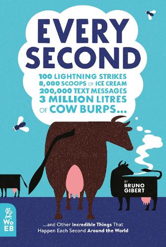 Паперова книга «Every Second: 100 Lightning Strikes, 8,000 Scoops of Ice Cream, 200,000 Text Messages, 3 Million Litres of Cow Burps ... and Other Incredible Things That Happen Each Second Around the World», автор Бруно Жибер - фото №1