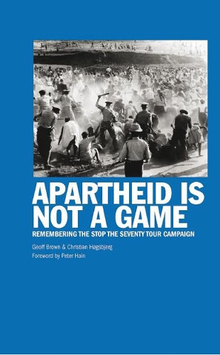 Паперова книга «Apartheid Is Not A Game: Remembering the Stop the Seventy Tour Campaign», авторів Крістіан Хогсбйорг, Джефф Браун - фото №1