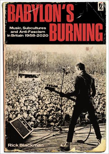 Бумажная книга «Babylon's Burning: Music, Subcultures and Anti-Fascism in Britain 1958 - 2020», автор Рик Блэкман - фото №1