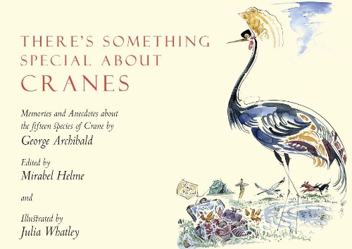 Бумажная книга «There's Something Special About Cranes: Memories and Anecdotes of the 15 Species of Crane», автор Джордж Арчибальд - фото №1