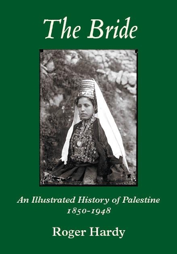Бумажная книга «The Bride: An Illustrated History of Palestine 1850-1948», автор Роджер Харди - фото №1