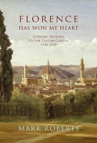 Бумажная книга «Florence has won my Heart: Literary visitors to the Tuscan capital, 1750-1950», автор Марк Робертс - фото №1