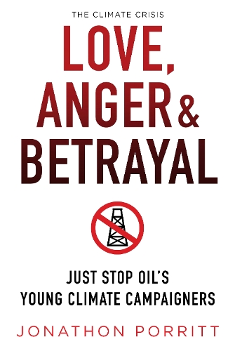 Бумажная книга «Love, Anger & Betrayal: Just Stop Oil's Young Climate Campaigners», автор Джонатон Порритт - фото №1
