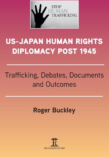 Бумажная книга «US-Japan Human Rights Diplomacy Post 1945: Trafficking, Debates, Outcomes and Documents», автор Роджер Бакли - фото №1