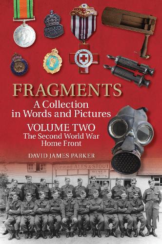 Бумажная книга «Fragments A Collection in Words and Pictures : Volume Two: The Second World War Home Front», автор Дэвид Джеймс Паркер - фото №1