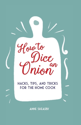 Бумажная книга «How to Dice an Onion: Hacks, Tips, and Tricks for the Home Cook», автор Энн Шисби - фото №1
