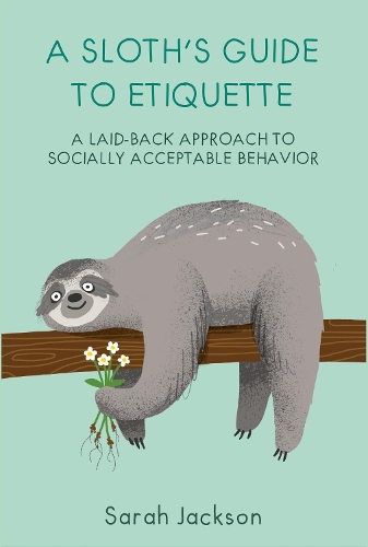 Бумажная книга «A Sloth's Guide to Etiquette: A Laid-Back Approach to Socially Acceptable Behavior», автор Сара Джексон - фото №1