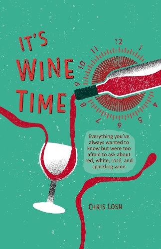Бумажная книга «It's Wine Time: Everything You'Ve Always Wanted to Know but Were Too Afraid to Ask About Red, White, Rosé, and Sparkling Wine», автор Крис Лош - фото №1