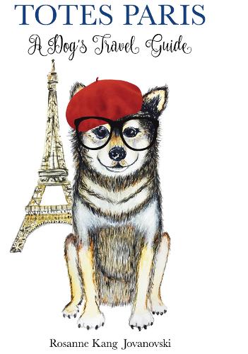 Бумажная книга «Totes Paris: A Dog's Travel Guide», автор Розанна Канг Йовановски - фото №1