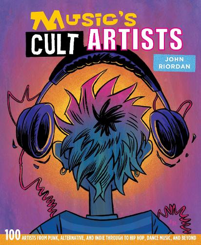 Бумажная книга «Music's Cult Artists: 100 Artists from Punk, Alternative, and Indie Through to Hip-HOP, Dance Music, and Beyond», автор Джон Риордан - фото №1