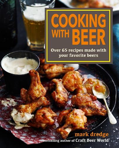 Паперова книга «Cooking with Beer: Over 65 Recipes Made with Your Favorite Beers», автор Марк Дредж - фото №1