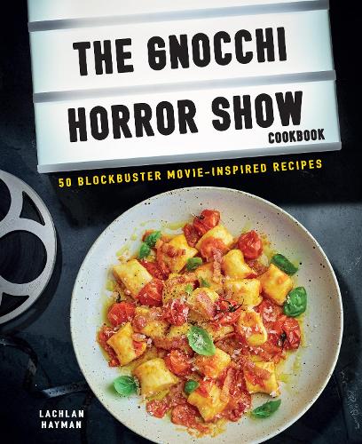 Бумажная книга «Gnocchi Horror Show Cookbook: 50 Blockbuster Movie-Inspired Recipes», автор Лахлан Хейман - фото №1