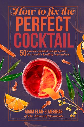 Паперова книга «How to Fix the Perfect Cocktail: 50 Classic Cocktail Recipes from the World's Leading Bartenders», автор Адам Елан-Ельмегіраб - фото №1