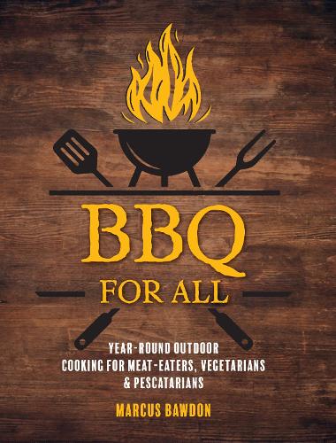 Бумажная книга «BBQ For All: Year-Round Outdoor Cooking for Meat-Eaters, Vegetarians & Pescatarians», автор Маркус Боудон - фото №1