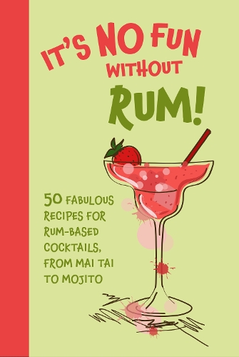 Бумажная книга «It’s No Fun Without Rum!: 50 Fabulous Recipes for Rum-Based Cocktails, from Mai Tai to Mojito», автор Dog 'n' Bone Books - фото №1