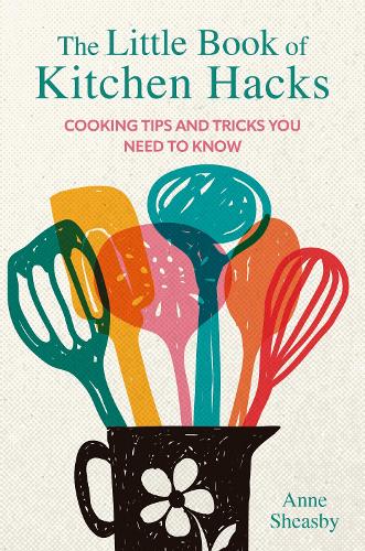 Паперова книга «The Little Book of Kitchen Hacks: Cooking Tips and Tricks You Need to Know», автор Енн Шизбі - фото №1
