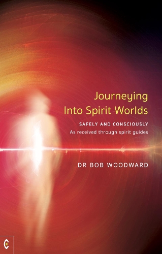 Бумажная книга «Journeying Into Spirit Worlds: Safely and Consciously - As received through spirit guides», автор Боб Вудворд - фото №1