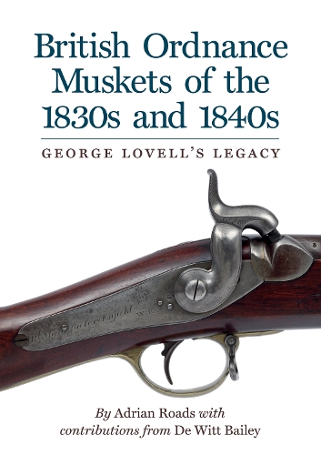 Бумажная книга «British Ordnance Muskets of the 1830s and 1840s: George Lovell's Legacy», автор Адриан Роадс - фото №1