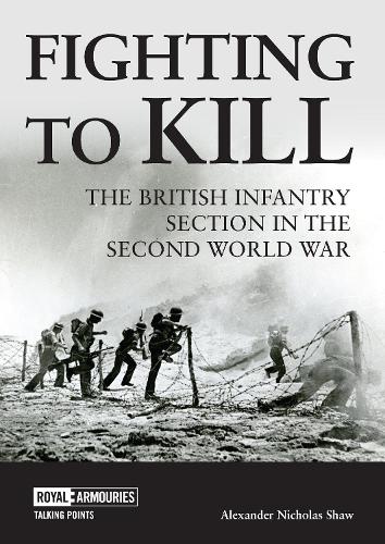 Бумажная книга «Fighting to Kill: The British Infantry Section in the Second World War», автор Александр Шоу - фото №1