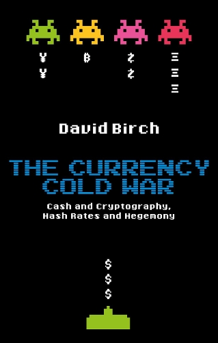 Бумажная книга «The Currency Cold War: Cash and Cryptography, Hash Rates and Hegemony», автор Дэвид Бирч - фото №1