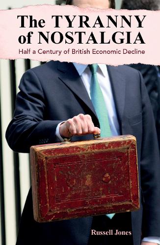 Бумажная книга «The Tyranny of Nostalgia: Half a Century of British Economic Decline», автор Рассел Джонс - фото №1