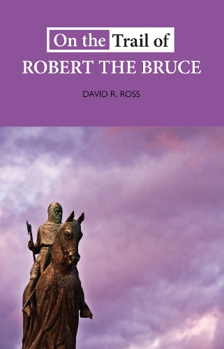Бумажная книга «On the Trail of Robert the Bruce», автор Дэвид Р. Росс - фото №1