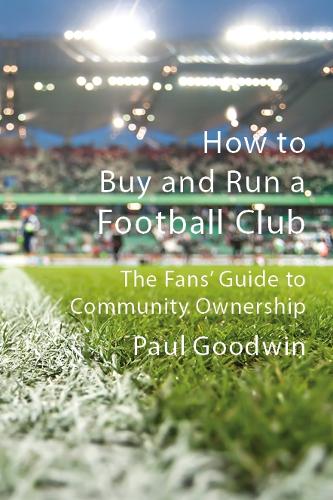 Паперова книга «Our Game, Our Clubs: The Fans’ Guide to Community Ownership», автор Пол Гудвін - фото №1