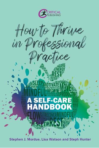 Бумажная книга «How to Thrive in Professional Practice: A Self-care Handbook», авторов Лиза Уотсон, Стеф Хантер, Стивен Джей Мордью - фото №1