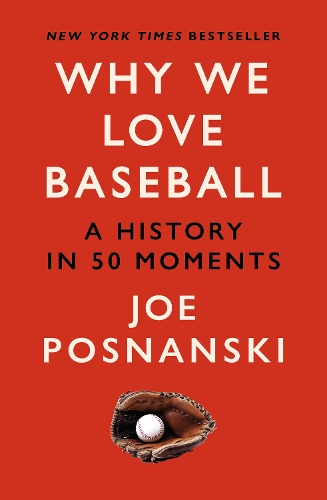 Бумажная книга «Why We Love Baseball: A History in 50 Moments», автор Джо Поснански - фото №1