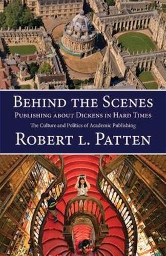 Бумажная книга «Behind The Scenes: Publishing About Dickens in Hard Times: The Culture and Politics of Academic Publishing», автор Роберт Л. Паттен - фото №1