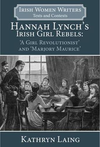 Бумажная книга «Hannah Lynch's Irish Girl Rebels: 'A Girl Revolutionist' and 'Marjory Maurice'», автор Кэтрин Лаинг - фото №1