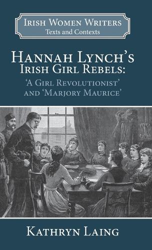 Бумажная книга «Hannah Lynch's Irish Girl Rebels: 'A Girl Revolutionist' and 'Marjory Maurice'», автор Лаинг - фото №1