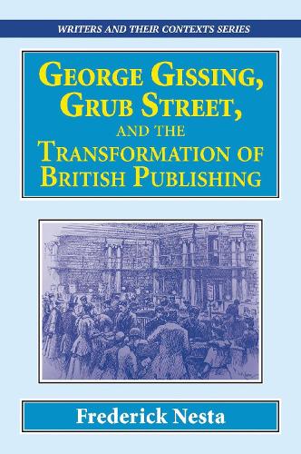 Бумажная книга «George Gissing, Grub Street,  ​and The Transformation of British Publishing», автор Фредерик Неста - фото №1