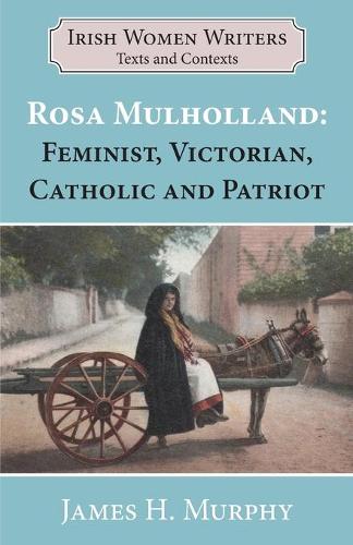 Бумажная книга «Rosa Mulholland (1841-1921): Feminist, Victorian, Catholic and Patriot», автор Джеймс Х. Мерфи - фото №1