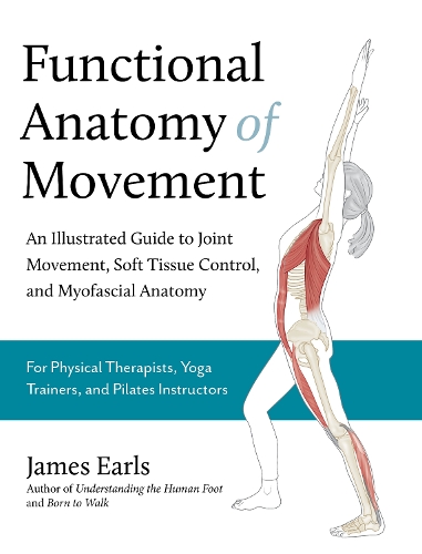 Paper book «Functional Anatomy of Movement: An Illustrated Guide to Joint Movement, Soft Tissue Control, and Myofascial Anatomy», author James Earls - фото №1
