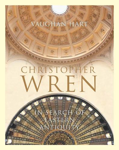 Бумажная книга «Christopher Wren: In Search of Eastern Antiquity», автор Вон Харт - фото №1