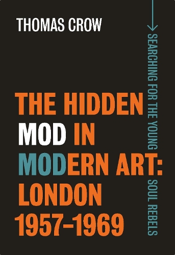 Бумажная книга «The Hidden Mod in Modern Art: London, 1957-1969», автор Томас Кроу - фото №1