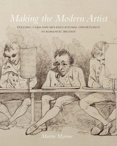 Бумажная книга «Making the Modern Artist: Culture, Class and Art-Educational Opportunity in Romantic Britain», автор Мартин Майрон - фото №1
