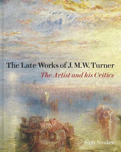 Бумажная книга «The Late Works of J. M. W. Turner: The Artist and his Critics», автор Сэм Смайлс - фото №1